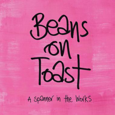Beans On Toast -  A Spanner In The Works